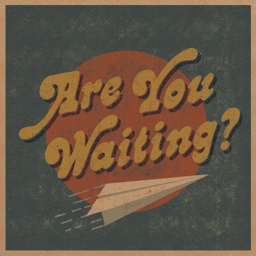 Are You Waiting?