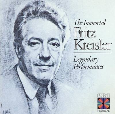 The Immortal Fritz Kreisler: Legendary Performances