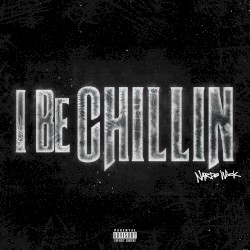 I Be Chillin