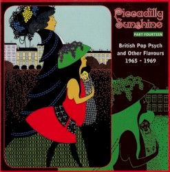 Piccadilly Sunshine Part Fourteen (British Pop Psych And Other Flavours 1965 - 1969)