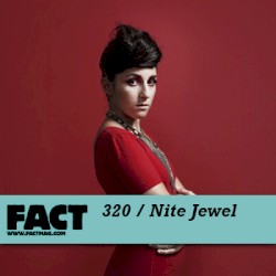 FACT Mix 320: Nite Jewel