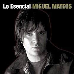 Lo esencial: Miguel Mateos