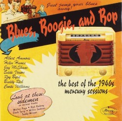 Blues, Boogie, and Bop: The Best of the 1940s Mercury Sessions