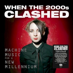 When the 2000s Clashed: Machine Music for a New Millennium