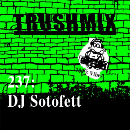 Trushmix 237: DJ Sotofett