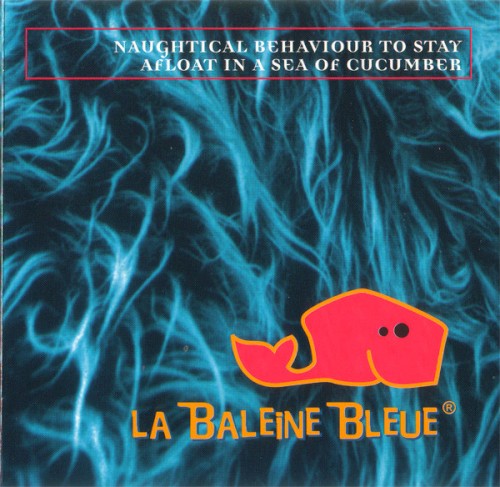 La Baleine Bleue - Naughtical Behaviour To Stay Afloat In A Sea Of Cucumber