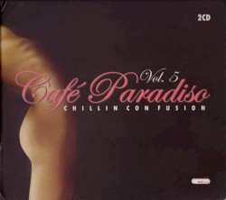 Cafè Paradiso, Vol. 5: Chillin Con Fusion