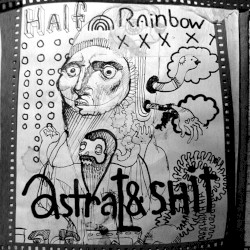 Half Rainbow / Astral & Shit