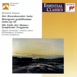 Der Rosenkavalier Suite / Bourgeois Gentilhomme Suite, op. 60 / Die Liebe der Danae, Symphonic Fragment