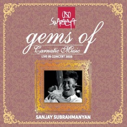 Gems of Carnatic Music: Sanjay Subrahmanyan (Live in Concert 2005)
