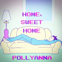 Home, Sweet Home / Pollyanna