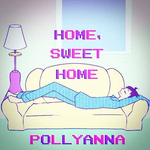 Home, Sweet Home / Pollyanna