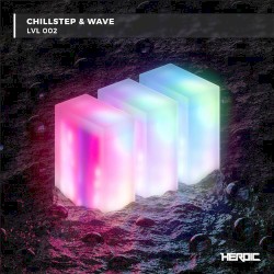 Chillstep & Wave: LVL 002
