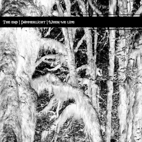 The End / Dämmerlicht / When We Live