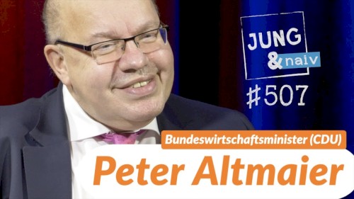 Jung & Naiv #507, „Bundeswirtschaftsminister Peter Altmaier (CDU)“