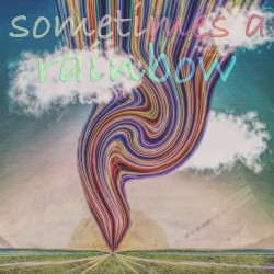 Sometimes A Rainbow