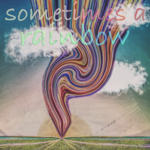 Sometimes A Rainbow