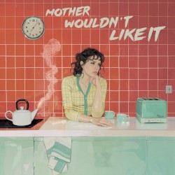 Mother Wouldn’t Like It