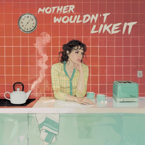 Mother Wouldn’t Like It