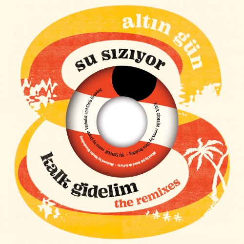 Kalk Gidelim / Su Sızıyor: the remixes