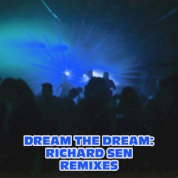 Dream the Dream: Richard Sen Remixes