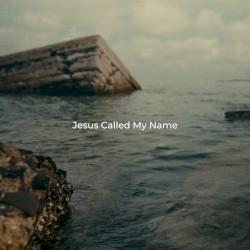 Jesus Called My Name