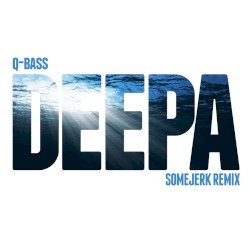 Deepa (somejerk remix)