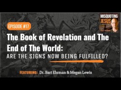 Misquoting Jesus with Bart Ehrman #17, “The Book of Revelation and the End of the World: Are the Signs Now Being Fulfilled?”