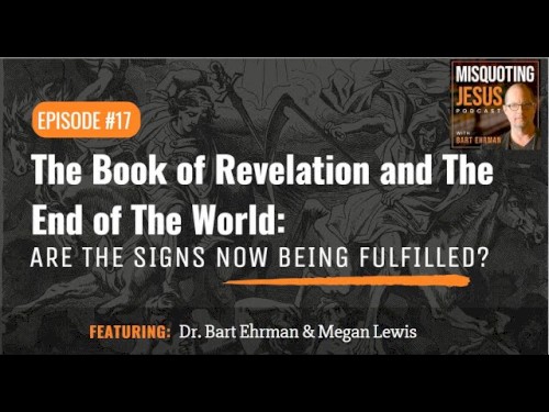 Misquoting Jesus with Bart Ehrman #17, “The Book of Revelation and the End of the World: Are the Signs Now Being Fulfilled?”