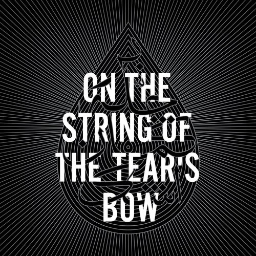 On The String of the Tear's Bow