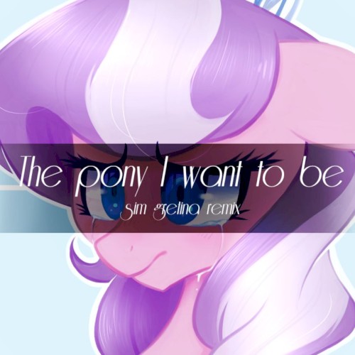 The Pony I Want to Be (Sim Gretina remix)