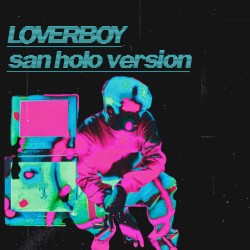 Loverboy (San Holo version)