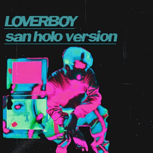 Loverboy (San Holo version)