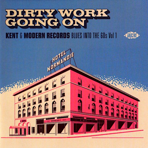 Dirty Work Going On: Kent & Modern Records Blues Into the 60s Vol.1