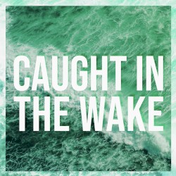 Caught in the Wake