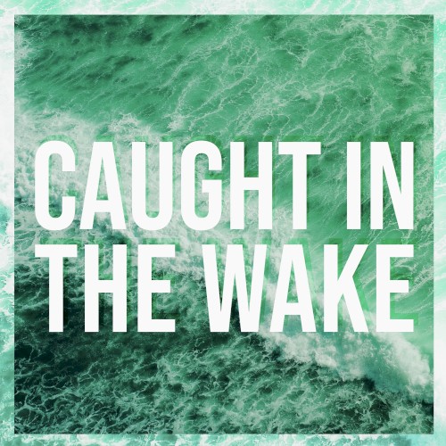 Caught in the Wake