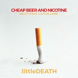 Cheap Beer and Nicotine (Recut)