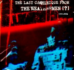 The Last Communique From the Weathermen [?] 1985-2006