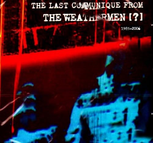 The Last Communique From the Weathermen [?] 1985-2006