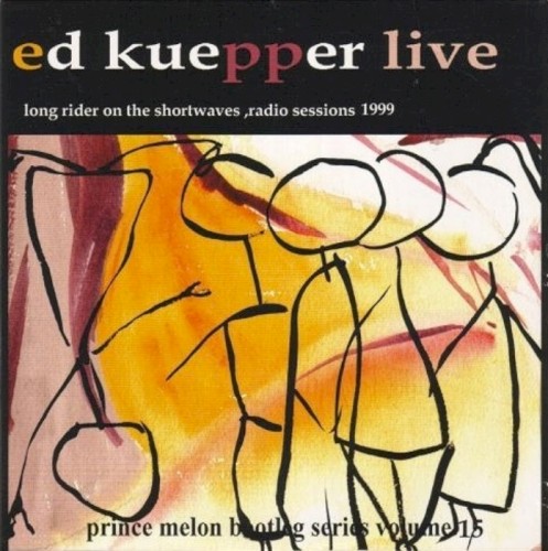 Ed Kuepper Live: The Prince Melon Bootleg Series Volume 15: Long Rider On The Shortwaves, Radio Sessions 1999