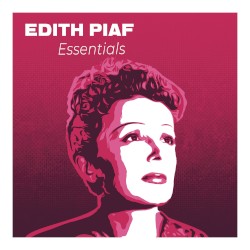 Edith Piaf Essentials: The Greatest Hits of the Most Popular French Singer