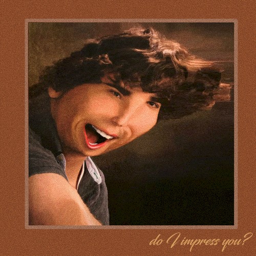 do i impress you?