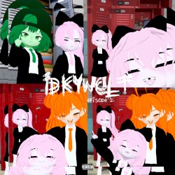 I.D.K.Y.W.C.L.T
