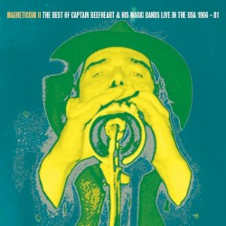 Magneticism II the Best of Captain Beefheart & His Magic Bands Live in the USA 1966 - 81