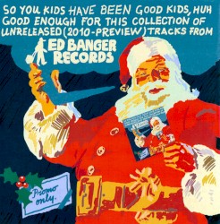So You Kids Have Been Good Kids, Huh Good Enough For This Collection Of Unreleased (2010-Preview) Tracks From Ed Banger Records