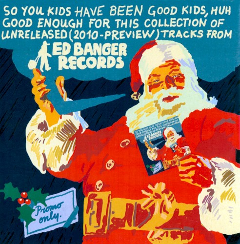 So You Kids Have Been Good Kids, Huh Good Enough For This Collection Of Unreleased (2010-Preview) Tracks From Ed Banger Records