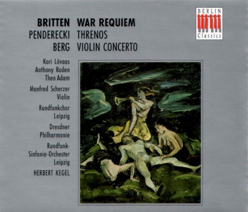 Britten: War Requiem / Penderecki: Threnos / Berg: Violin Concerto