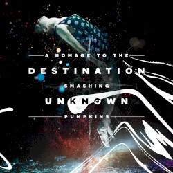 Destination Unknown, a Homage to The Smashing Pumpkins