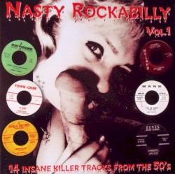 Nasty Rockabilly, Vol.1: 14 Insane Killer Tracks From the 50’s