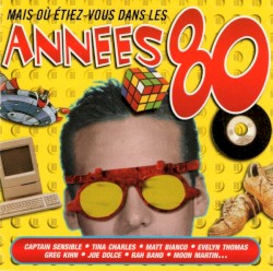 Mais Où Etiez-Vous Dans Les Années 80 ?